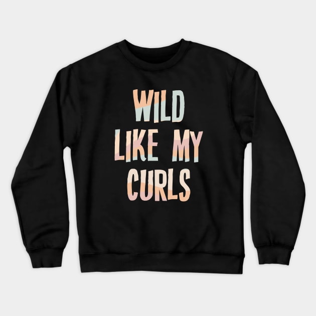 Wild Like My Curls Crewneck Sweatshirt by storyofluke